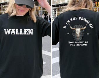 If I'm The Problem Then You Might Be The Reason Comfort Colors Shirt, Wallen Tshirt, Country Music Concert Shirt
