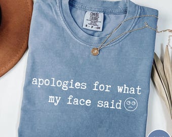 Apologies for What My Face Said Graphic Tee, Funny Mood Tee, Sarcastic Resting Face Comfort Colors® Shirt, Gift for Her