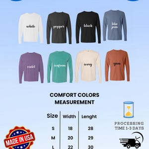 May include: A size chart for unisex long-sleeve shirts in various colors, including white, pepper, black, blue jean, violet, seafoam, ivory, and yam. The chart shows the width and length measurements for sizes S, M, L, XL, and 2XL. The chart is titled "Comfort Colors" and includes the text "Unisex Long Sleeve Color and Size Chart".