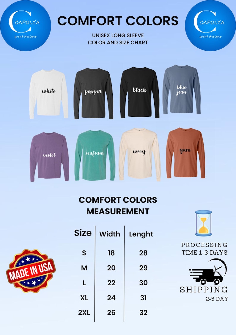 May include: A size chart for unisex long-sleeve shirts in various colors, including white, pepper, black, blue jean, violet, seafoam, ivory, and yam. The chart shows the width and length measurements for sizes S, M, L, XL, and 2XL. The chart is titled "Comfort Colors" and includes the text "Unisex Long Sleeve Color and Size Chart".