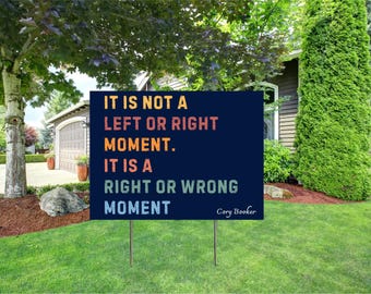 Cory Booker Moral Moment Yard Signs, This Is Not A Left or Right Moment, It Is A Right or Wrong Moment, Political Sign (18''-24'')
