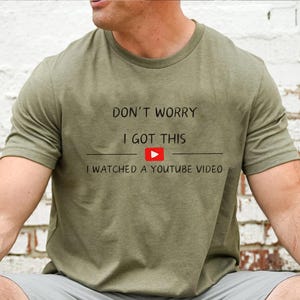 Don&#39;t Worry I Got This I Watched A YouTube Video, Funny BBQ T-Shirt, Gift For Men, Gift For Dad, Fathers Tee, Funny Men Meme Shirt