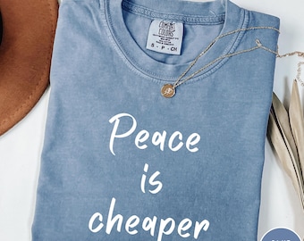 Comfort Colors® Peace is Cheaper Shirt, Retro Peace Quote Tee, Anti War Graphic Shirt, Vintage Hippie T-Shirt, Gift for Activist