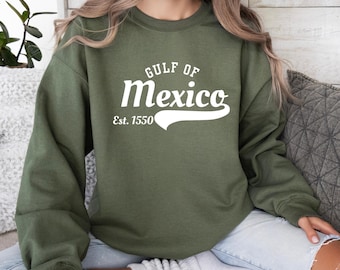 Gulf of Mexico Sweatshirt Gulf Coast Sweatshirt ,Democrat Hoodie, Crewneck Mexico Gift for Mexican Lover Gulf of Mexico Gift Tee