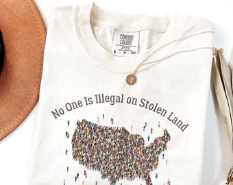 Comfort Colors®  No One Is Illegal on Stolen Land Shirt, Political Statement T-Shirt, Immigrant Rights Protest Shirt, Anti Racism T-shirt