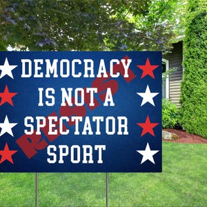 Democracy Is Not A Spectator Sport Resist Yard Sign, Anti Trump Yard Sign, Political Yard Sign, Trump Protest Signs, Anti Maga 18&#39;&#39;-24&#39;&#39;