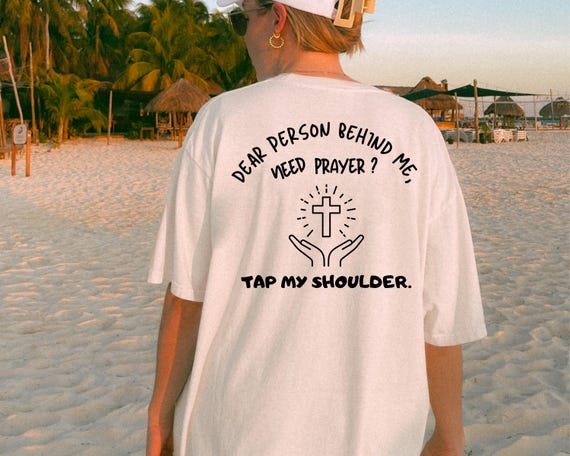Comfort Colors® Dear Person Behind Me Need Prayer? Tap My Shoulder ,Faith  Prayer Shirt ,Religious Gift, Christian Shirt, Spiritual Clothing