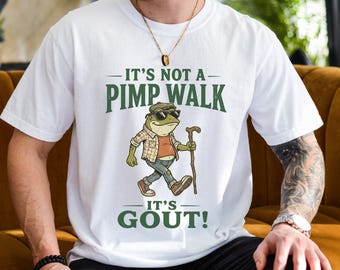 It’s Not A Pimp Walk It’s Gout Frog Shirt, Funny Gout Dad Comfort Colors® Shirt, Sarcastic Dad, Old Man Humor, Father's Day Dad Grandpa Gift