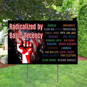 Radicalized by Basic Decency Yard Sign – Political Protest Sign, Pro-Democracy Anti-Trump Sign for Front Yard 18&#39;&#39;-24&#39;&#39;