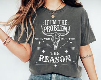 Comfort Colors® Wenn ich das Problem bin, dann können Sie der Grund sein Shirt, Country-Musik-Shirt, Retro Cowgirl Nashville Western T-Shirt