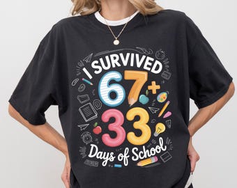 I survived 67+33 days of the school shirt, 100 Days of School shirt, 100 Days of School Shirt, 6 7 school shirt, 100th Day of School