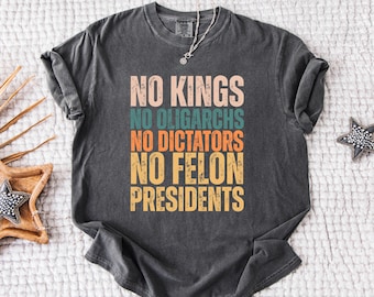 Comfort Colors® No Kings No Dictators Shirt - Trump Protest Tee - Political Statement - No Felon Presidents Tee - FDT Shirt