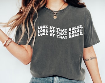 Comfort Colors®  LOOK AT THAT HORSe Cowboy T-Shirt, Western T-Shirt, Western horse rider T-shirt, retro cowboy shirt, cowgirl shirt, horse