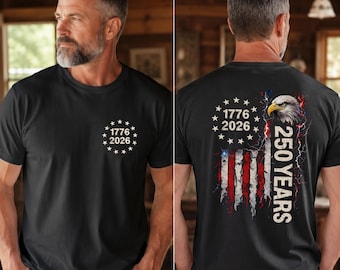250 Years Shirt, 250th Anniversary USA, 1776 To 2026 Tee, Patriotic Mens Top, Veteran Gift, 4th Of July Apparel, US Flag Back Print