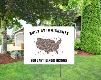 Built by Immigrants Yard Sign – Political Statement, Anti-Racism , Political Yard Sign (18x24 inches)