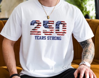 250 Years Strong Comfort Colors® Shirt, USA 250th Anniversary T-Shirt, 4th of July Patriotic Shirt, American Flag 1776-2026 Tee