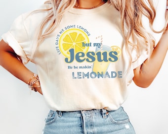 Comfort Colors® Life Gave Me Some Lemons, But My Jesus, He Be Makin' Lemonade, Jesus Lemonade, Lemonade Tee, Child of God, Faith Apparel