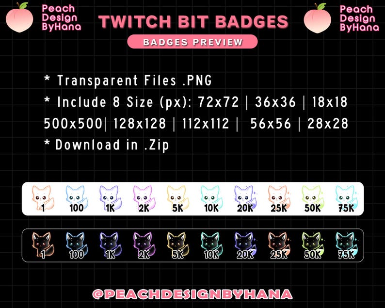May include: A set of 8 Twitch bit badges featuring a cartoon fox with different colored outlines. The badges are labeled with numbers from 1 to 75,000. The text "Twitch Bit Badges" is at the top of the image. The text "Peach Design ByHana" is at the top left and top right of the image. The text "@PEACHDESIGNBYHANA" is at the bottom of the image.
