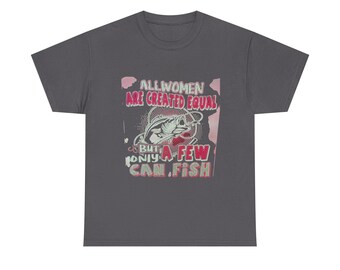 Camiseta con cita divertida sobre pesca / Camiseta con la frase "Todas las mujeres son creadas iguales, pero solo unas pocas saben pescar"