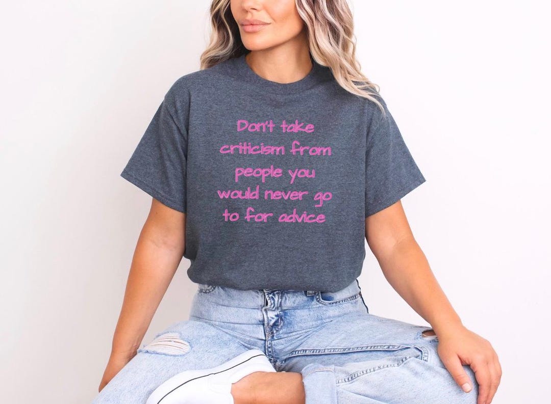 Do Not Take Criticism From People You Would Never Go to for Advice T ...
