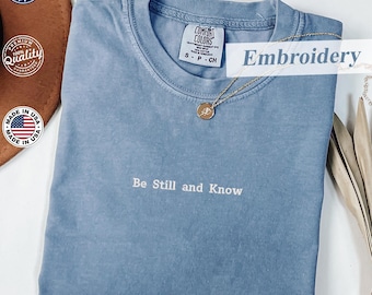 Be Still and Know Comfort Colors® Embroidered T-Shirt, Psalm 46:10 Christian Tee, Spiritual Quote T-Shirt, God is With You