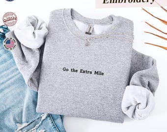 Go the Extra Mile Embroidered Sweatshirt and Hoodie, Motivational Quote, Inspiring Shirt, Encouraging Shirt, Aesthetic Hoodie, Crewneck
