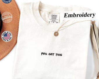 Comfort Colors® T-Shirt, ''You Got This'' Embroidered Tee, Encouraging Tee, Inspiring Tee, Motivational Quotes, Gym Shirt, Teacher T-Shirts