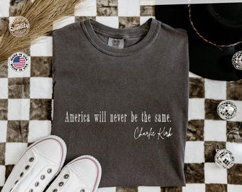 Comfort Colors® T-Shirt, ''America Will Never Be The Same''  Embroidered T-Shirt, Political Activist Shirt, Graphic Tee Justice for Charlie