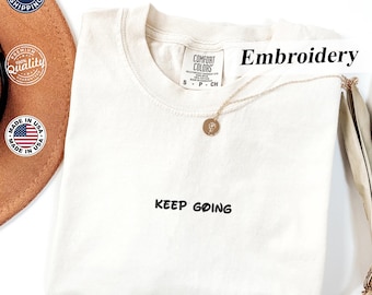 Comfort Colors® T-Shirt, Keep Going Embroidered Tee, Encouraging Tee, Inspiring Tee, Motivational Quotes, Gym Shirt, Workout T-Shirts