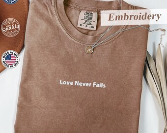 Comfort Colors® T-Shirt, ''Love Never Fails''  Embroidered Tee,  Religious Apparel, Love Like Jesus, Bible Verse T-Shirt, Church Shirt