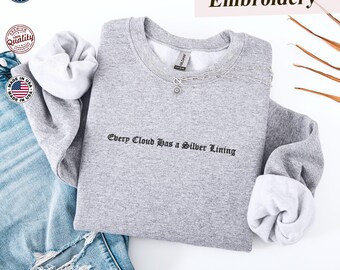 Every Cloud Has a Silver Lining Embroidered Sweatshirt and Hoodie, Positive Message Sweatshirt, Gentle Reminder T-Shirt, Uplifting Message