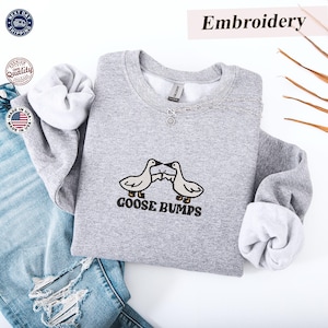 Goose Bumps Embroidered Sweatshirt – Silly Goose Hoodie, Goose Funny Sweatshirt, Funny Best Friends Sweatshirt, Gift for Goose Lover