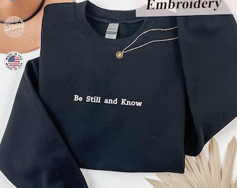 Be Still and Know Embroidered Sweatshirt and Hoodie, Psalm 46:10 Christian Sweatshirt, Spiritual Quote Sweatshirt, God is With You