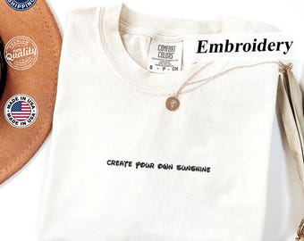 Comfort Colors® T-Shirt, ''Create Your Own Sunshine'' Embroidered Tee,  Positive Message T-Shirt, Gentle Reminder T-Shirt, Uplifting