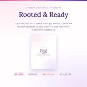 May include: A Christian Bible study and workbook titled Rooted & Ready, featuring a 90-day walk with God for the single woman. The document is an A4 printable fillable PDF with 90 pages and a 12-week structure, presented on a soft gradient background.