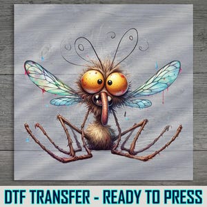 May include: A DTF transfer featuring a cartoon mosquito with large yellow eyes, a fuzzy brown body, and translucent blue-tinted wings. The insect has long, thin brown legs and a prominent proboscis. The text DTF TRANSFER - READY TO PRESS is below.
