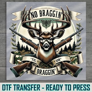 No Braggin’ Til Ur Draggin’ Hunting DTF Transfer, Bold Deer and Rifle Design, Perfect Iron-On for Hunting Decal, Ready to Press for Hunters