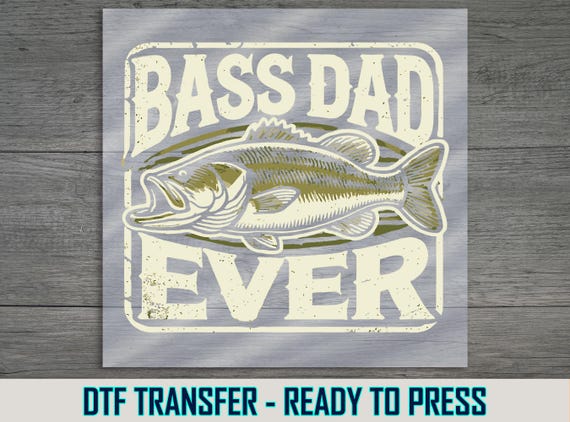 Bass Dad Ever DTF Transfer: Fishing Apparel Design