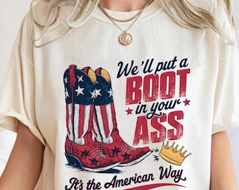 We'll Put A Boot In Your Ass Png, It's The American Way Png, 4th of July Png, Patriotic Png, Funny Png, America Girl Png, Usa Flag Png