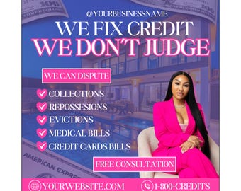 May include: A pink and blue flyer with the text "WE FIX CREDIT WE DON'T JUDGE" and a woman in a pink suit sitting in a chair. The flyer also includes the text "@YOURBUSINESSNAME", "WE CAN DISPUTE", "COLLECTIONS", "REPOSSESIONS", "EVICTIONS", "MEDICAL BILLS", "CREDIT CARDS BILLS", "FREE CONSULTATION", "YOURWEBSITE.COM", "1-800-CREDITS", "INSTANT DOWNLOAD", and "@SHEHEARTDIGITAL".