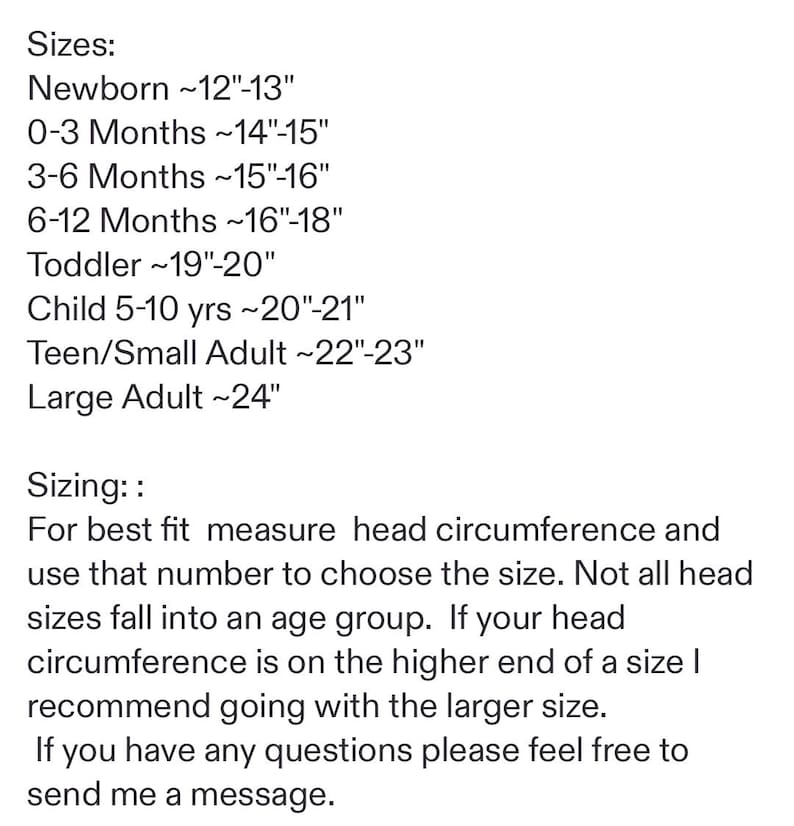 May include: A sizing chart with black text on a white background listing head circumference measurements in inches for various age groups, ranging from Newborn at 12-13 inches to Large Adult at 24 inches, including instructions for measuring.