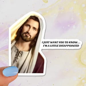 Jesus I Just Want You to Know I&#39;m a Little Disappointed Sticker, Laptop Sticker, Water Bottle Sticker, Tumbler Sticker, Humorous Sticker