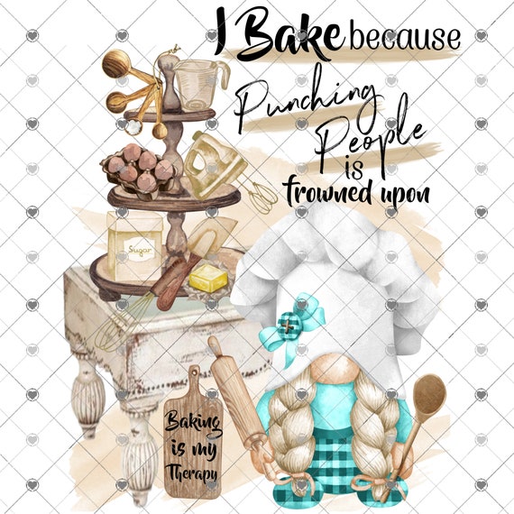 Baking is my Therapy Sublimation Transfer Ready to Press, Baker Gift, I Bake Because Punching People is Frowned Upon, Cooking Transfer, Bake