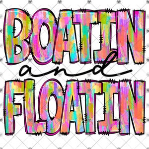 May include: A colorful graphic design with the words "BOATIN" and "FLOATIN" in large, outlined letters. The letters are filled with a vibrant watercolor effect in shades of pink, orange, yellow, and teal, perfect for summer.