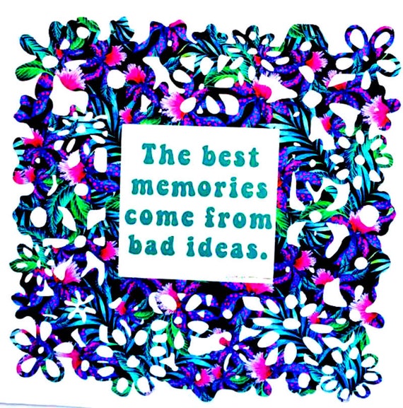 The Best Memories Come from Bad Ideas Vinyl Decal Sticker | Etsy