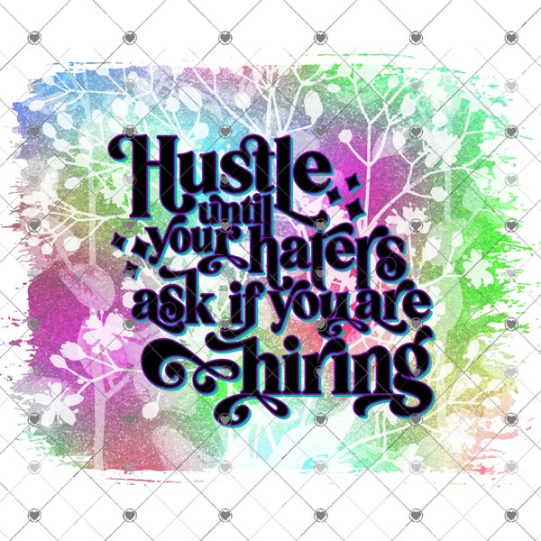 Hustle Until Your Haters Ask if You Are Hiring Sublimation Transfer Ready to Press, Sublimation Design, Ready to Use, Sub, Shirt/Mug Sizes