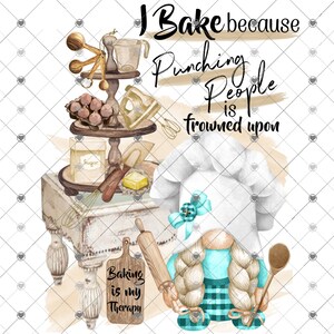 May include: A humorous illustration with baking-themed elements and a gnome chef. The text says "I Bake because Punching People is frowned upon" and "Baking is my Therapy". The gnome is in a chef's hat and holds a wooden spoon.