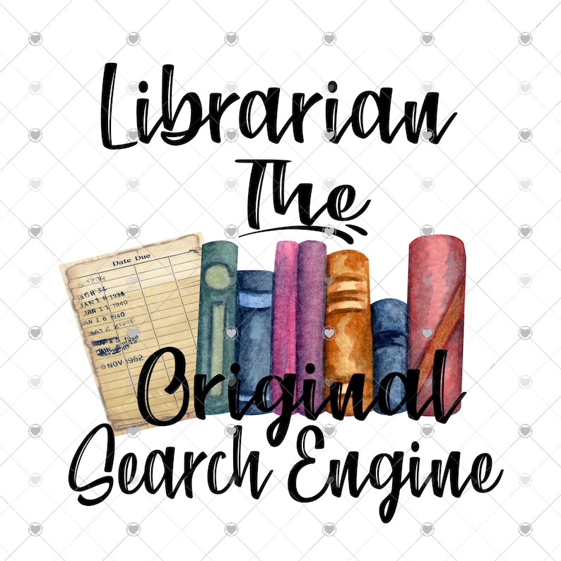 May include: A watercolor illustration of a stack of books with a vintage library card, with the text "Librarian The Original Search Engine".