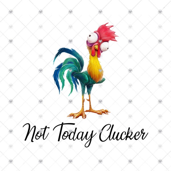 Chicken Not Today Clucker Sublimation Transfer, Chickens, Chicken Sublimation, Farm, Chicken, Chicken Lover, Ready to Press, Ready to Use