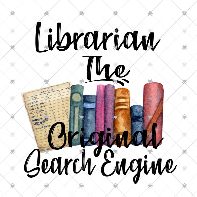May include: A watercolor illustration of a stack of books with a vintage library card, with the text "Librarian The Original Search Engine".